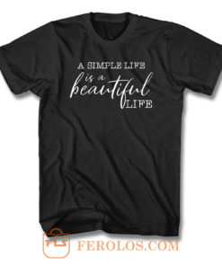 A Simple Life Is A Beautiful Life T Shirt