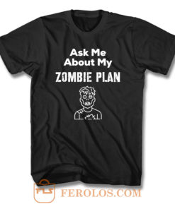 Ask Me About My Zombie Plan T Shirt