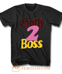 Goth To Boss F T Shirt