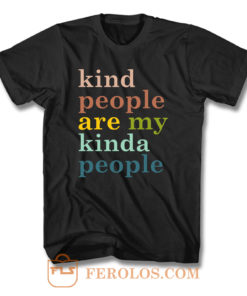 Kind People Are My Kinda People T Shirt