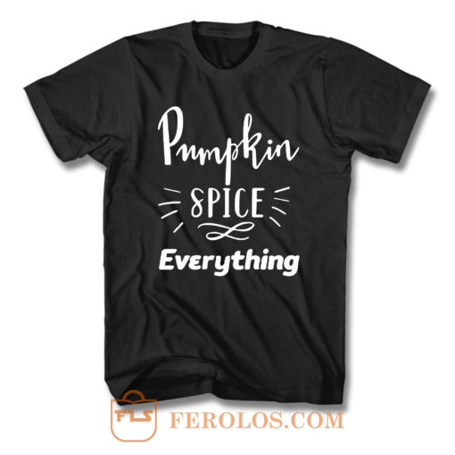 Pumpkin Spice Everything T Shirt