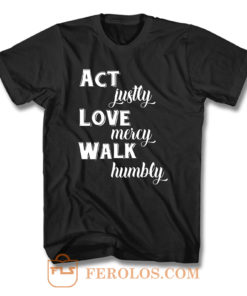 Act Justly Love Mercy Walk Humbly T Shirt