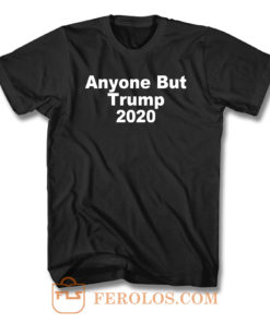 Anyone But Trump 2020 T Shirt