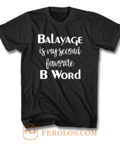 Balayage Is My Second Favorite B Word T Shirt