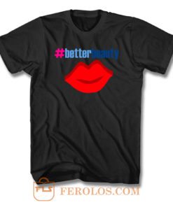 Better Beauty T Shirt