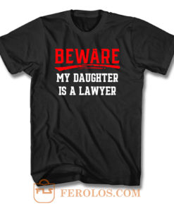Beware My Daughter Is A Lawyer T Shirt