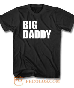Big Daddy T Shirt