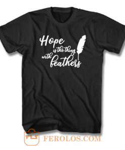 Hope Is The Thing With Feathers T Shirt