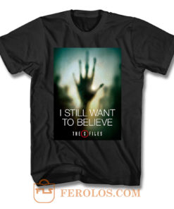 I Still Want To Believe T Shirt