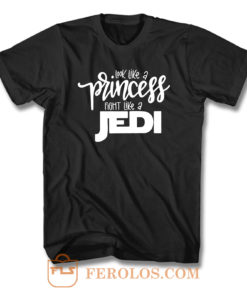 Look Like A Princess Fight Like A Jedi T Shirt