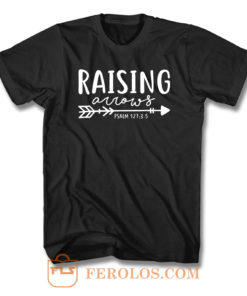 Raising Arrows Psalm 127 3 5 T Shirt