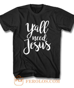 Yall Need Jesus T Shirt